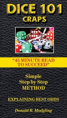 Dice 101 Craps: 45 Minute Read to Succeed by Modgling, Donald R.