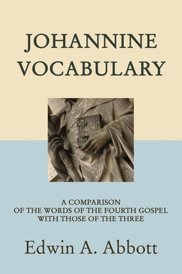 Johannine Vocabulary by Abbott, Edwin A.