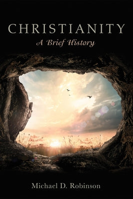 Christianity: A Brief History by Robinson, Michael D.