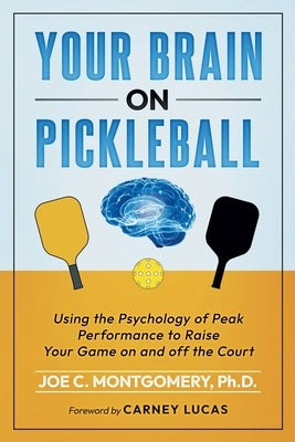 Your Brain on Pickleball by Montgomery, Joseph C.