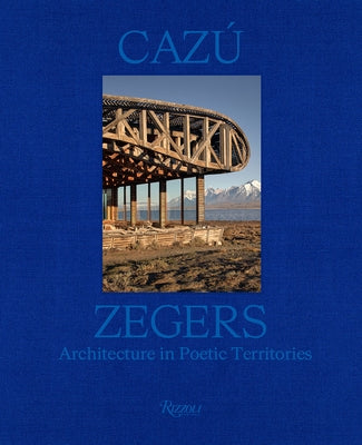 Caz? Zegers: Architecture in Poetic Territories by Jodidio, Philip
