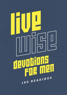 Live Wise Devotions for Men: 180 Readings by Compiled by Barbour Staff