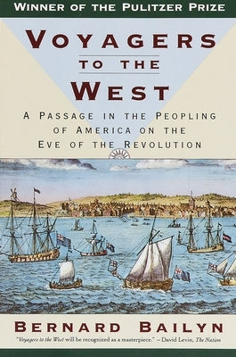 Voyagers to the West: A Passage in the Peopling of America on the Eve of the Revolution (Pulitzer Prize Winner) by Bailyn, Bernard