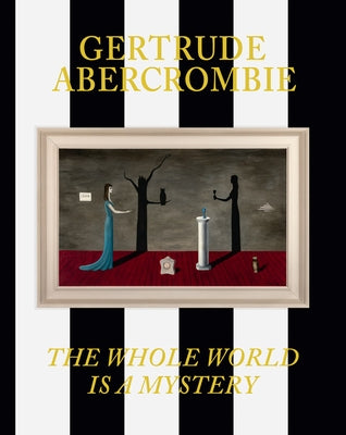 Gertrude Abercrombie: The Whole World Is a Mystery by Abercrombie, Gertrude