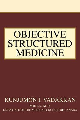 Objective Structured Medicine by Vadakkan, Kunjumon I.