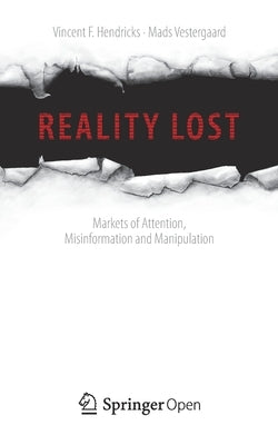 Reality Lost: Markets of Attention, Misinformation and Manipulation by Hendricks, Vincent F.
