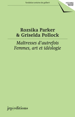 Ma?tresses d'Autrefois: Femmes, Art Et Id?ologie by Pollock, Griselda