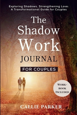 The Shadow Work Journal for Couples by Parker, Callie