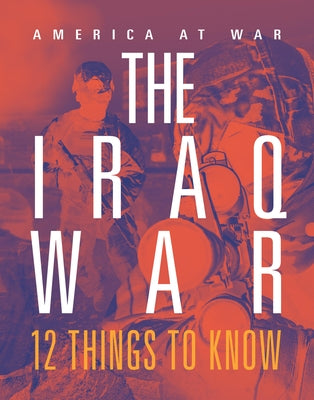 Iraq War: 12 Things to Know by Dittmer, Lori