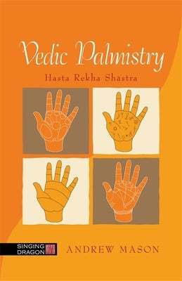Vedic Palmistry: Hasta Rekha Shastra by Mason, Andrew