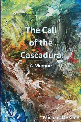 The Call of the Cascadura by de Gale, Michael J.
