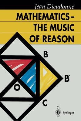 Mathematics -- The Music of Reason by Dieudonne, Jean