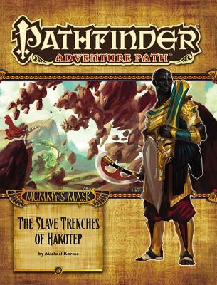 Pathfinder Adventure Path: Mummy's Mask Part 5 - The Slave Trenches of Hakotep by Kortes, Michael