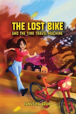 The Lost Bike And The Time Travel Machine by Arun, Tanusiya