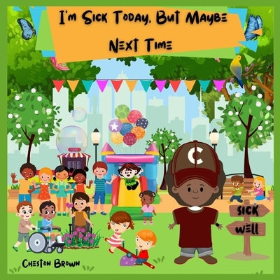 I'm Sick Today, But Maybe Next Time by Brown, Cheston