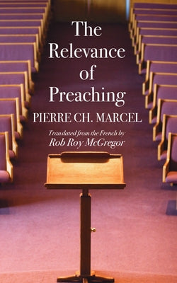 The Relevance of Preaching by Marcel, Pierre Ch
