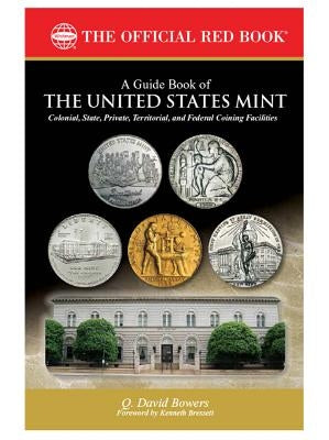 A Guide Book of the United States Mint: Colonial, State, Private, Territorial, and Federal Coining Facilties by Bowers, Q. David