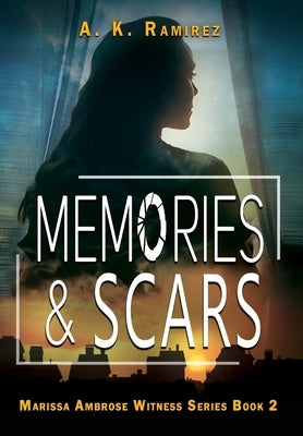 Memories & Scars by Ramirez, A. K.