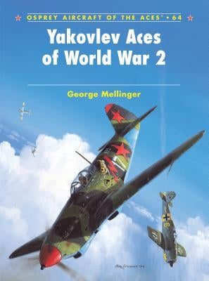 Yakovlev Aces of World War 2 by Mellinger, George