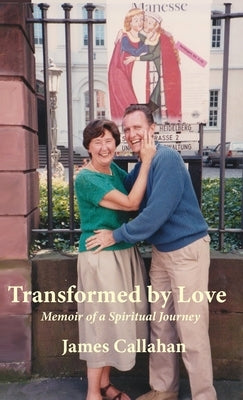Transformed by Love: Memoir of a Spiritual Journey by Callahan, James