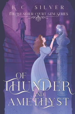 Of Thunder and Amethyst by Silver, K. C.