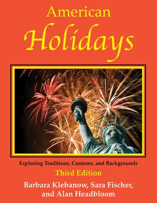 American Holidays: Exploring Traditions, Customs, and Backgrounds by Klebanow, Barbara