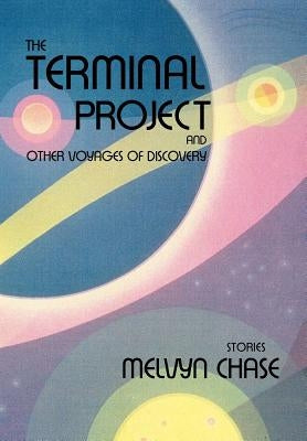 The Terminal Project: And Other Voyages of Discovery by Chase, Melvyn