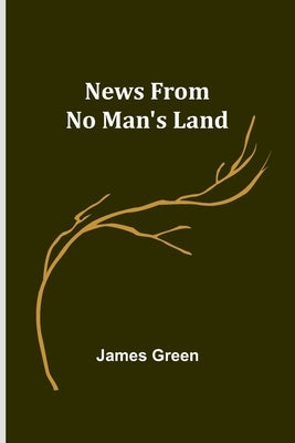 News from No Man's Land by Green, James