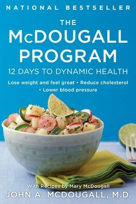 The McDougall Program: 12 Days to Dynamic Health by McDougall, John A.