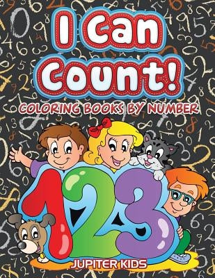 I Can Count!: Coloring Books By Number by Jupiter Kids