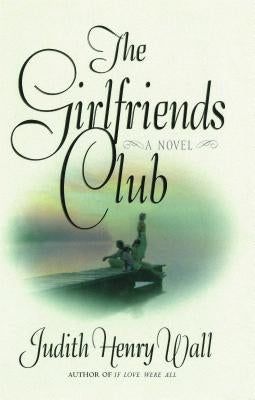 The Girlfriends Club by Wall, Judith Henry