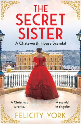 The Secret Sister: A Chatsworth House Scandal by York, Felicity