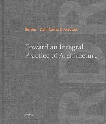 Toward an Integral Practice of Architecture by Richter -. Dahl Rocha &. AssociÃ©s