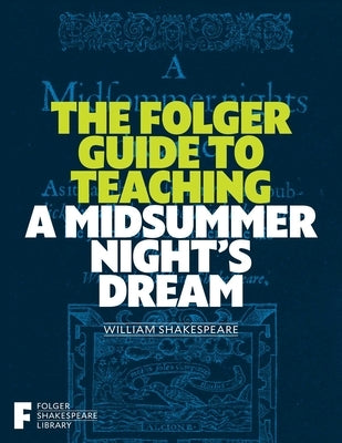 The Folger Guide to Teaching a Midsummer Night's Dream by O'Brien, Peggy