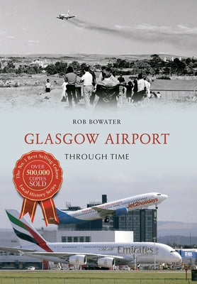 Glasgow Airport Through Time by Bowater, Rob