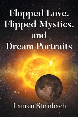Flopped Love, Flipped Mystics, and Dream Portraits by Steinbach, Lauren