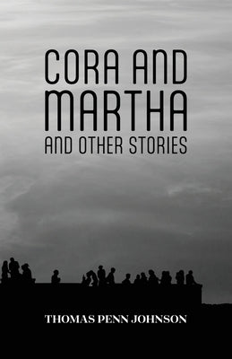 Cora and Martha and Other Stories by Johnson, Thomas Penn