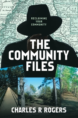 The Community Files: Reclaiming Your Community by Rogers, Charles R.
