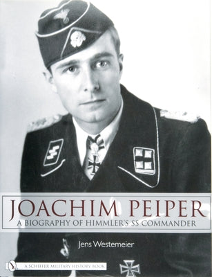 Joachim Peiper: A New Biography of Himmler's SS Commander by Westemeier, Jens