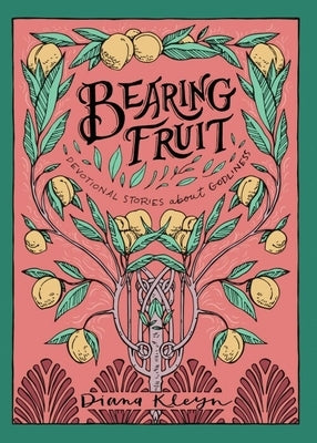 Bearing Fruit: Devotional Stories about Godliness by Kleyn, Diana