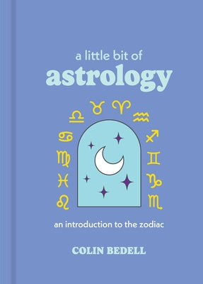A Little Bit of Astrology: An Introduction to the Zodiac by Bedell, Colin
