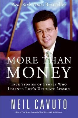 More Than Money: True Stories of People Who Learned Life's Ultimate Lesson by Cavuto, Neil