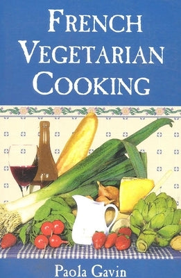 French Vegetarian Cooking by Gavin, Paola