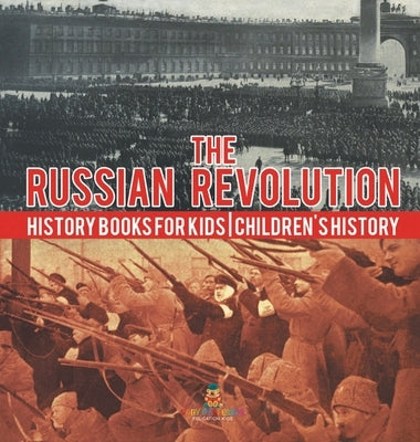 The Russian Revolution - History Books for Kids Children's History by Baby Professor