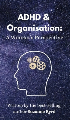 ADHD and Organisation: A Woman's Perspective by Byrd, Suzanne