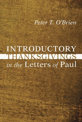 Introductory Thanksgivings in the Letters of Paul by O'Brien, Peter T.