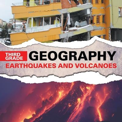 Third Grade Geography: Earthquakes and Volcanoes by Baby Professor