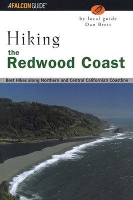Hiking the Redwood Coast: Best Hikes Along Northern and Central California's Coastline by Brett, Daniel
