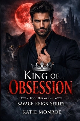 King of Obsession by Monroe, Katie