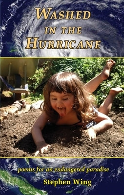 Washed in the Hurricane: Poems for an Endangered Paradise by Wing, Stephen